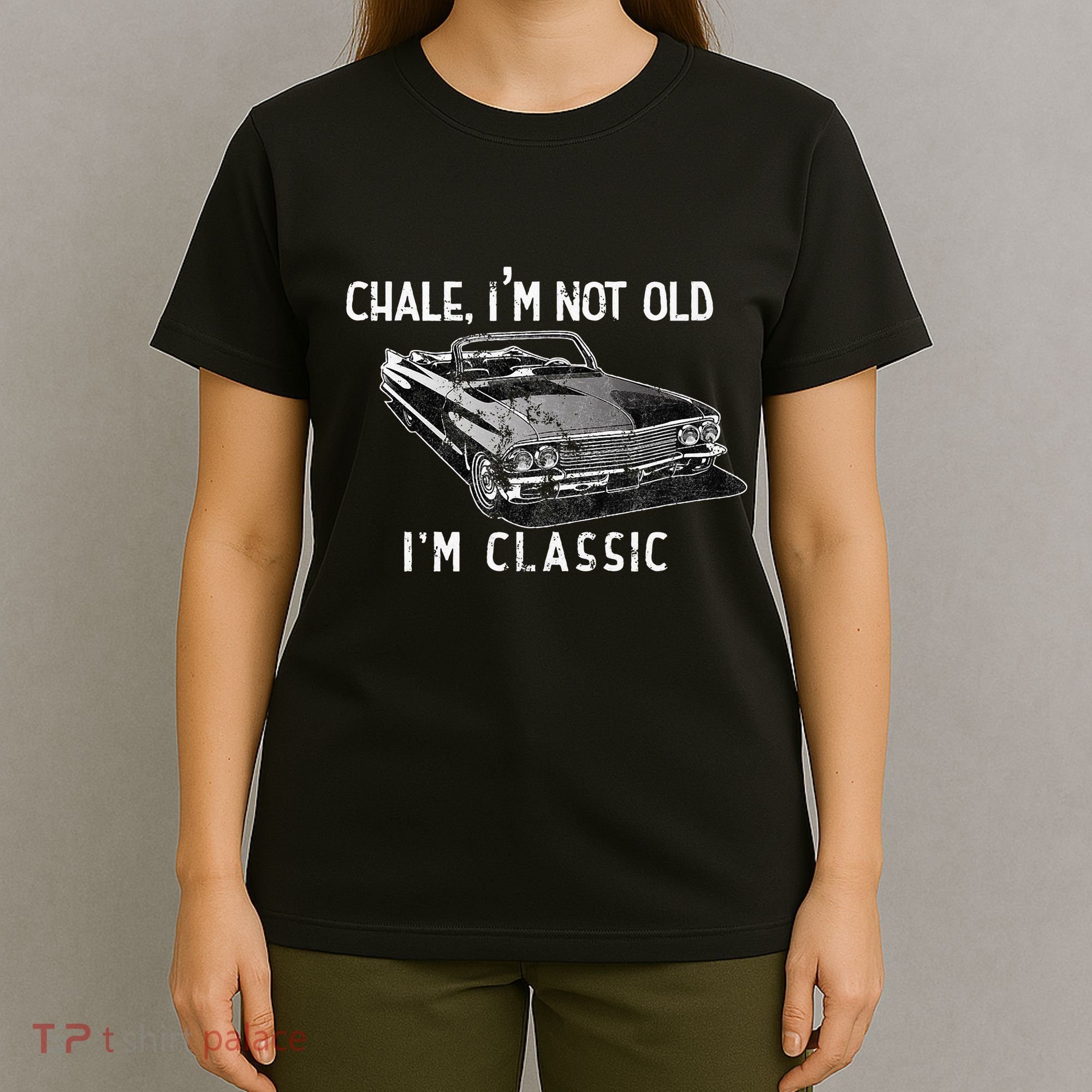 Chale Im Not Old Im Classic Lowrider Car Chicano Cholo T-Shirt