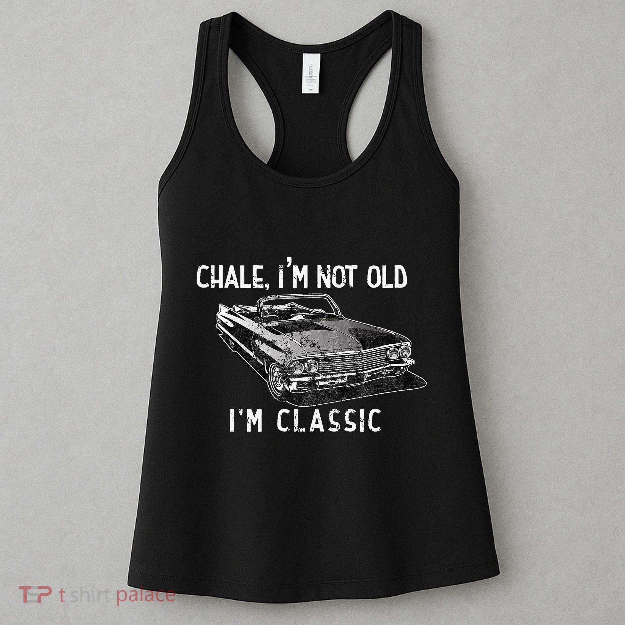 Chale Im Not Old Im Classic Lowrider Car Chicano Cholo Women's Tank Top