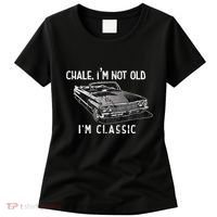 Chale Im Not Old Im Classic Lowrider Car Chicano Cholo Women's T-Shirt thumb 0