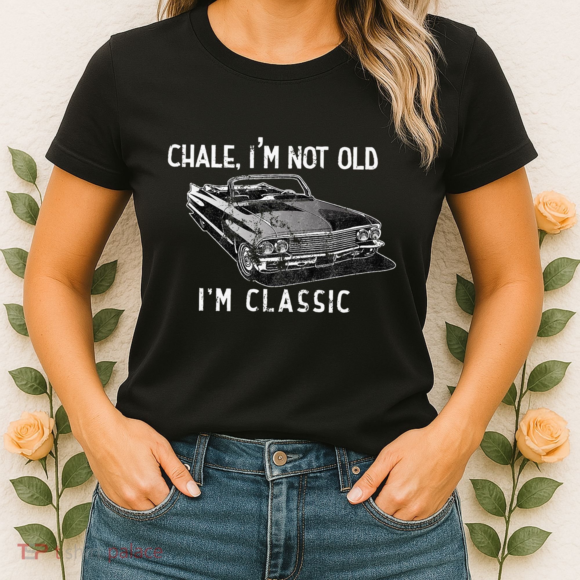 Chale Im Not Old Im Classic Lowrider Car Chicano Cholo Women's T-Shirt