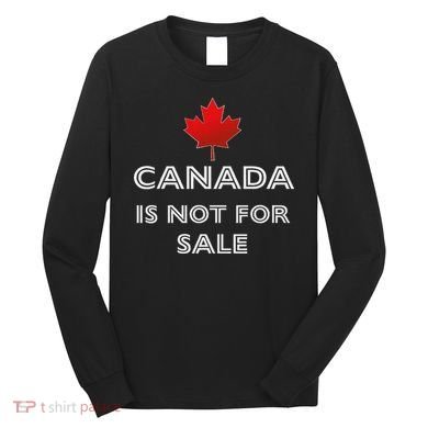Canada Is Not For Sale Long Sleeve Shirt
