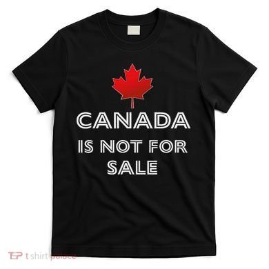 Canada Is Not For Sale T-Shirt