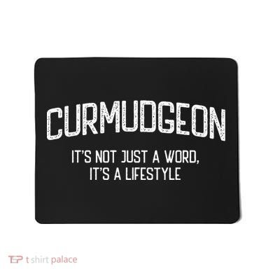 Curmudgeon ItS Not Just A Word ItS A Lifestyle Funny Mousepad