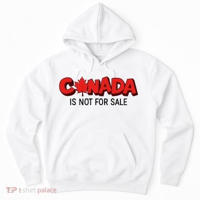 Canada Is Not For Sale Hoodie
