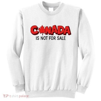 Canada Is Not For Sale Sweatshirt