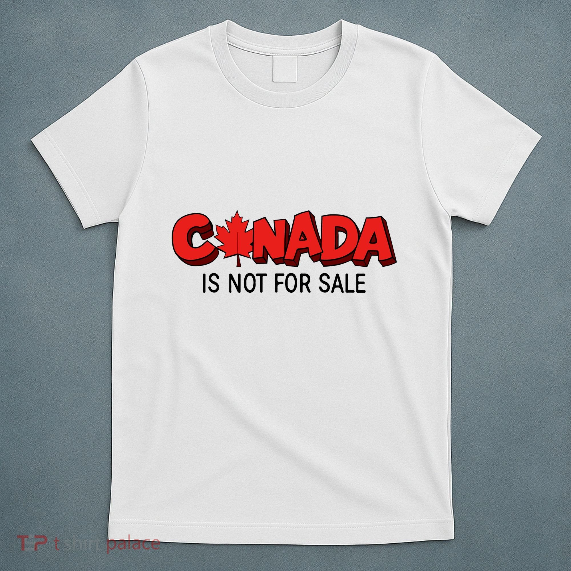 Canada Is Not For Sale T-Shirt