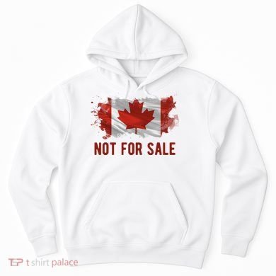 Canada Is Not For Sale Canadian Flag Hoodie