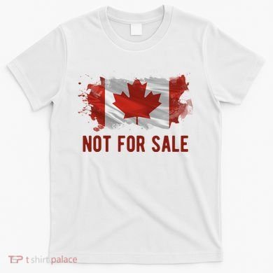 Canada Is Not For Sale Canadian Flag T-Shirt