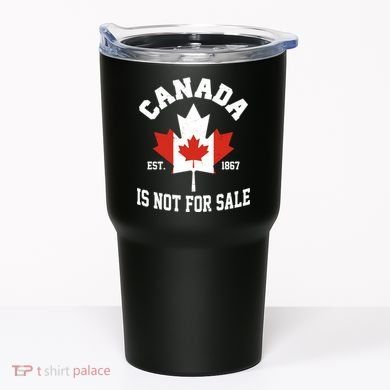 Canada Is Not For Sale Est 1867 Tumbler