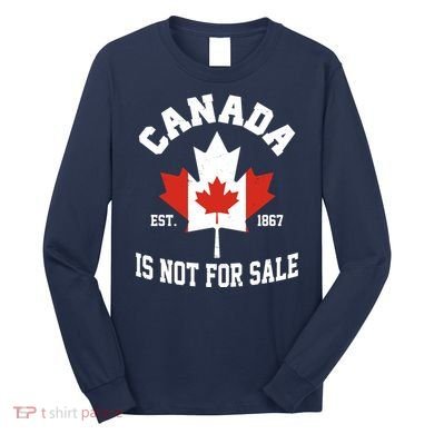 Canada Is Not For Sale Est 1867 Long Sleeve Shirt