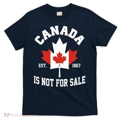 Canada Is Not For Sale Est 1867 T-Shirt