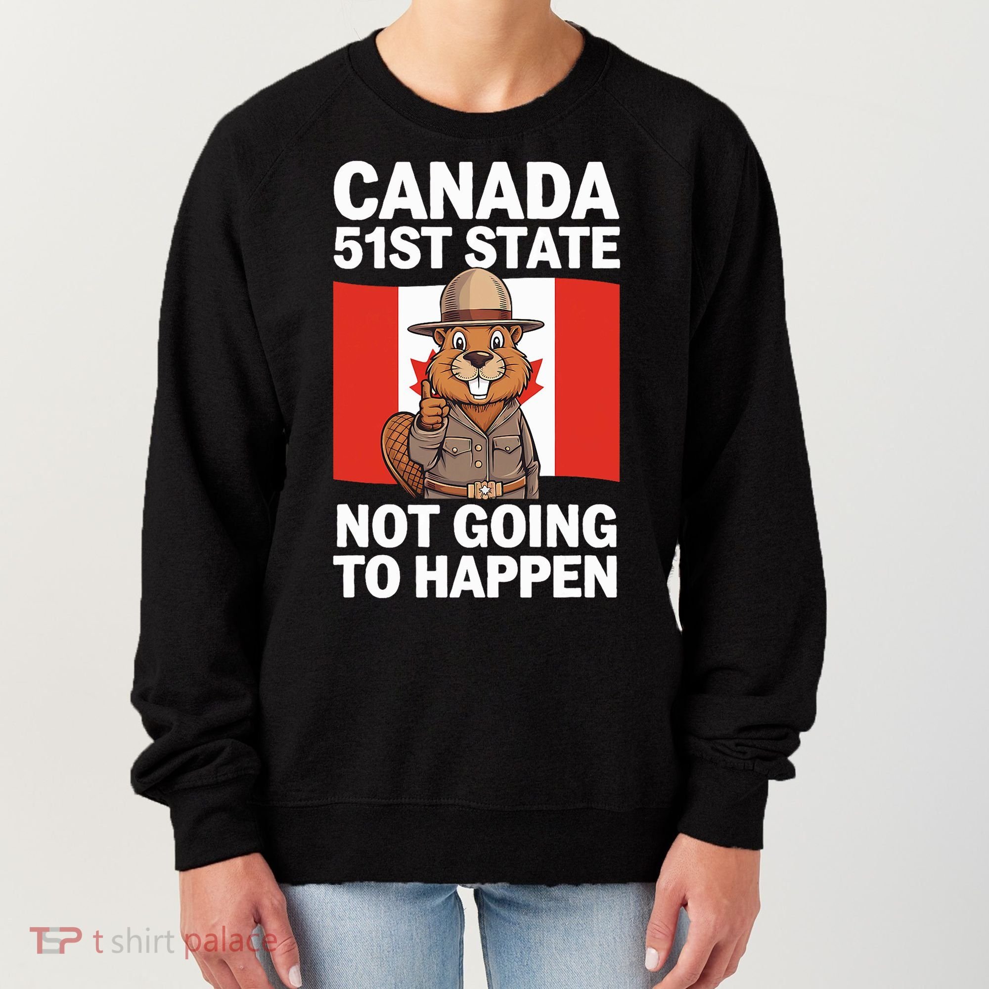 Canada Is Not For Sale 51st State Not Going To Happen Women's Sweatshirt