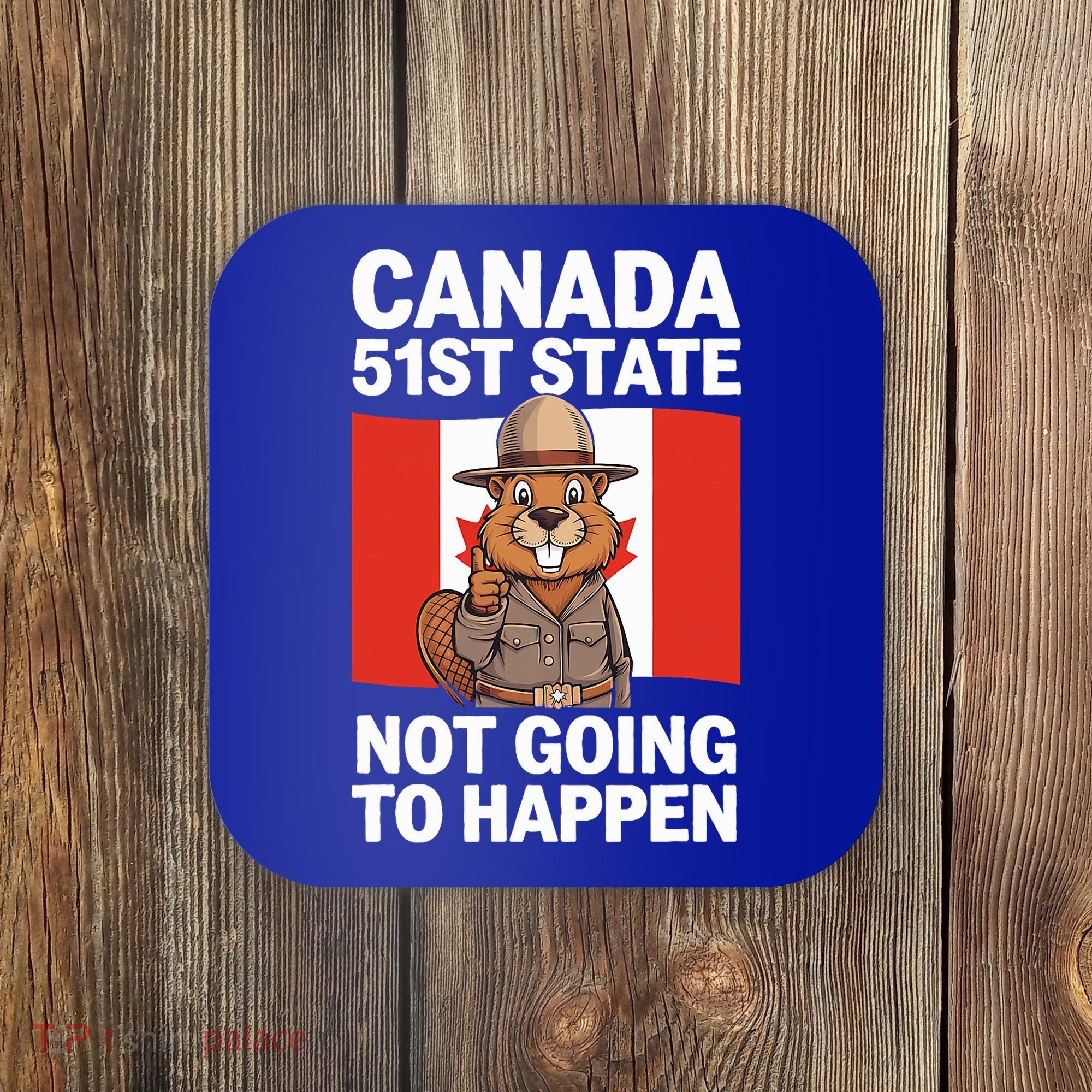Canada Is Not For Sale 51st State Not Going To Happen Coaster