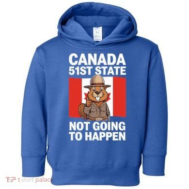Canada Is Not For Sale 51st State Not Going To Happen Toddler Hoodie