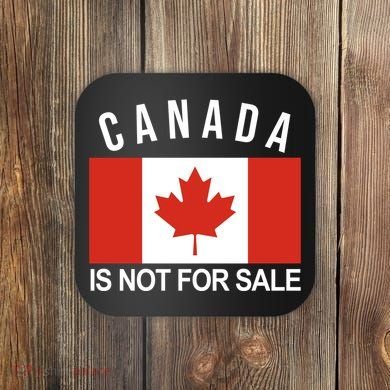 Canada Is Not For Sale Its Priceless Sovereign & Strong Coaster