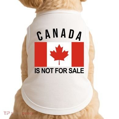 Canada Is Not For Sale Its Priceless Sovereign & Strong Doggie Tank