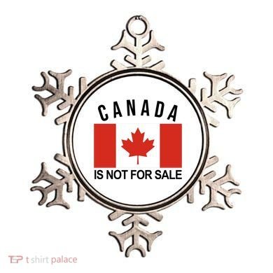 Canada Is Not For Sale Its Priceless Sovereign & Strong Ornament