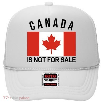 Canada Is Not For Sale Its Priceless Sovereign & Strong Hat