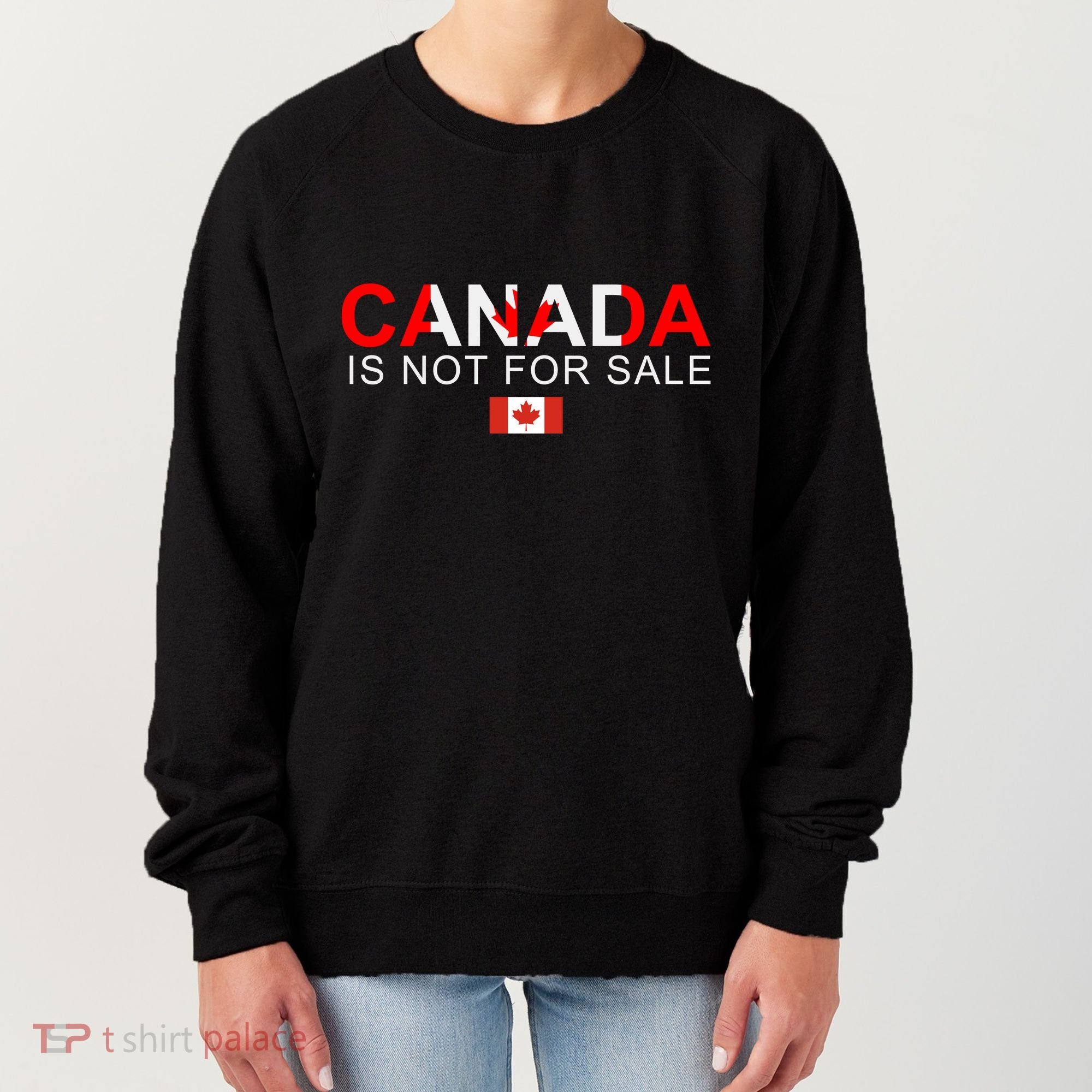 Canada Is Not For Sale Support Canadians Women's Sweatshirt