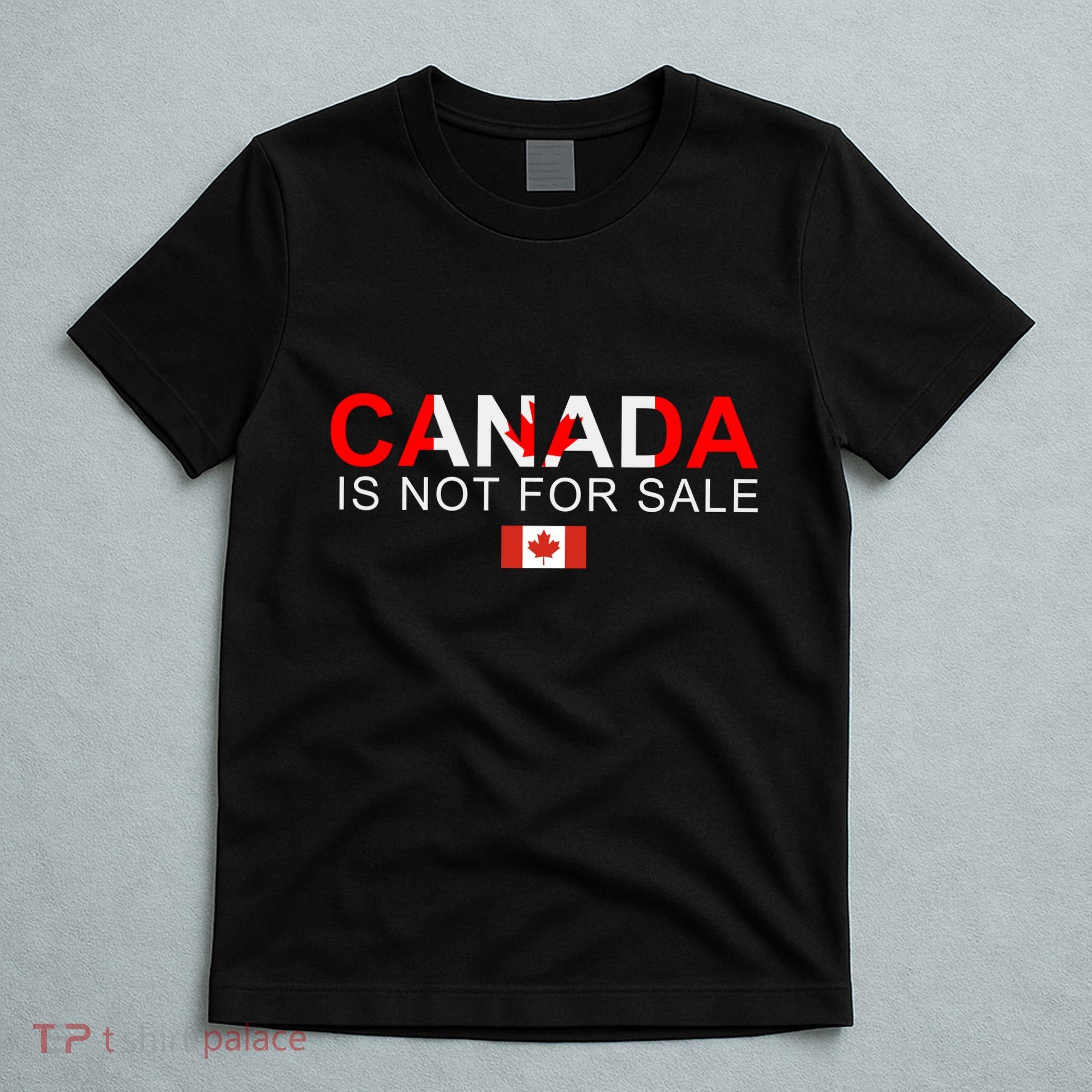 Canada Is Not For Sale Support Canadians T-Shirt