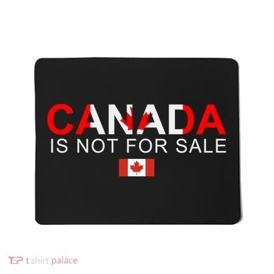 Canada Is Not For Sale Support Canadians Mousepad