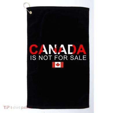 Canada Is Not For Sale Support Canadians Golf Towel