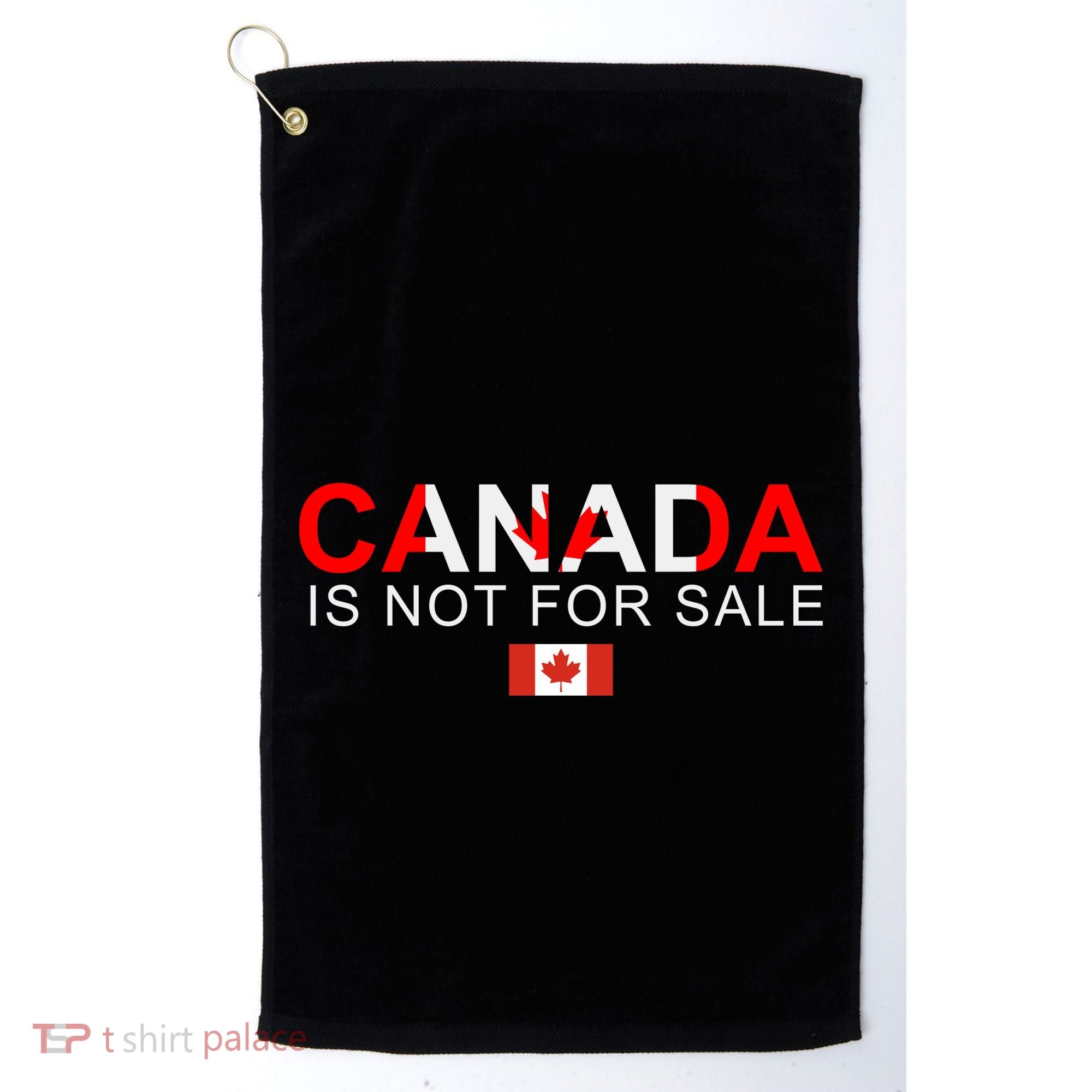 Canada Is Not For Sale Support Canadians Golf Towel