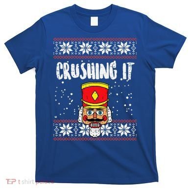 Crushing It Nutcracker Ugly Christmas Xmas T-Shirt