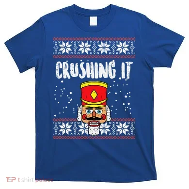 Crushing It Nutcracker Ugly Christmas Xmas T-Shirt