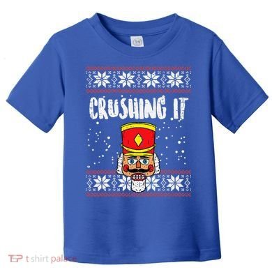 Crushing It Nutcracker Ugly Christmas Xmas Toddler T-Shirt