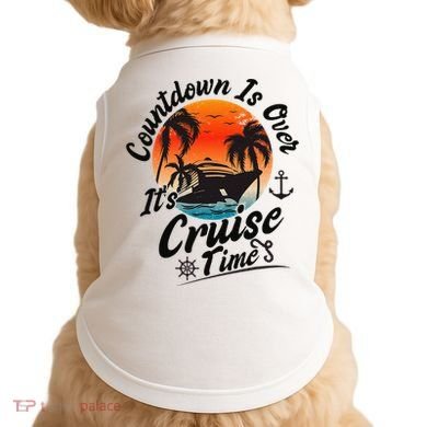 Countdown Is Over ItS Cruise Time Family Cruising Couples Doggie Tank