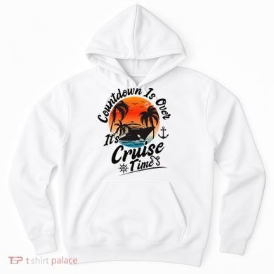 Countdown Is Over ItS Cruise Time Family Cruising Couples Hoodie