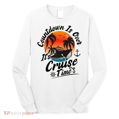 Countdown Is Over ItS Cruise Time Family Cruising Couples Long Sleeve Shirt