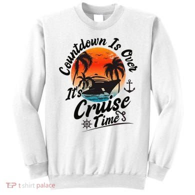 Countdown Is Over ItS Cruise Time Family Cruising Couples Sweatshirt