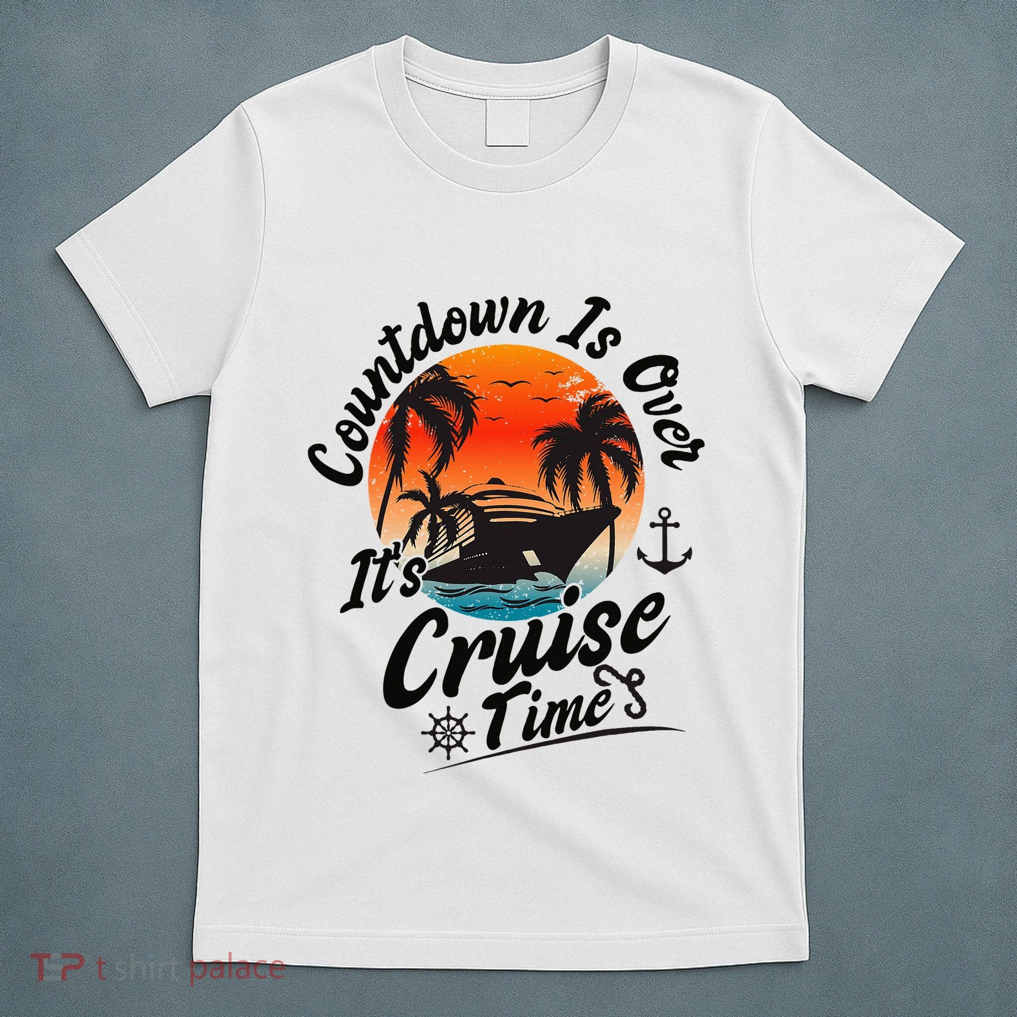 Countdown Is Over ItS Cruise Time Family Cruising Couples T-Shirt