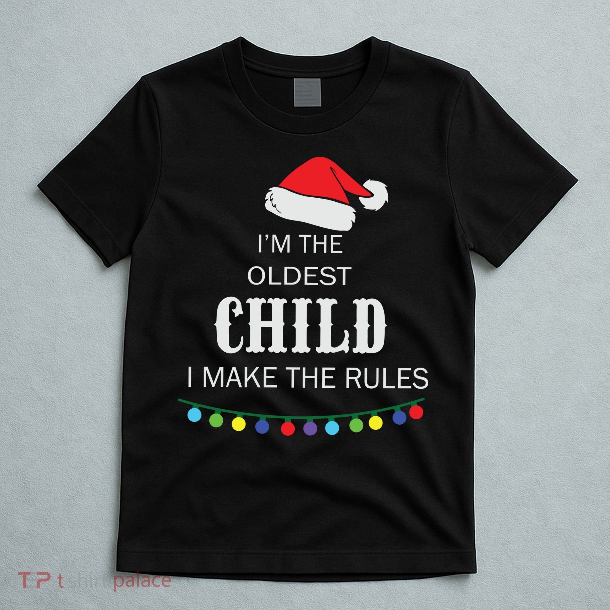 Christmas I'm Oldest Child I Make The Rules Christmas Lights Xmas T-Shirt