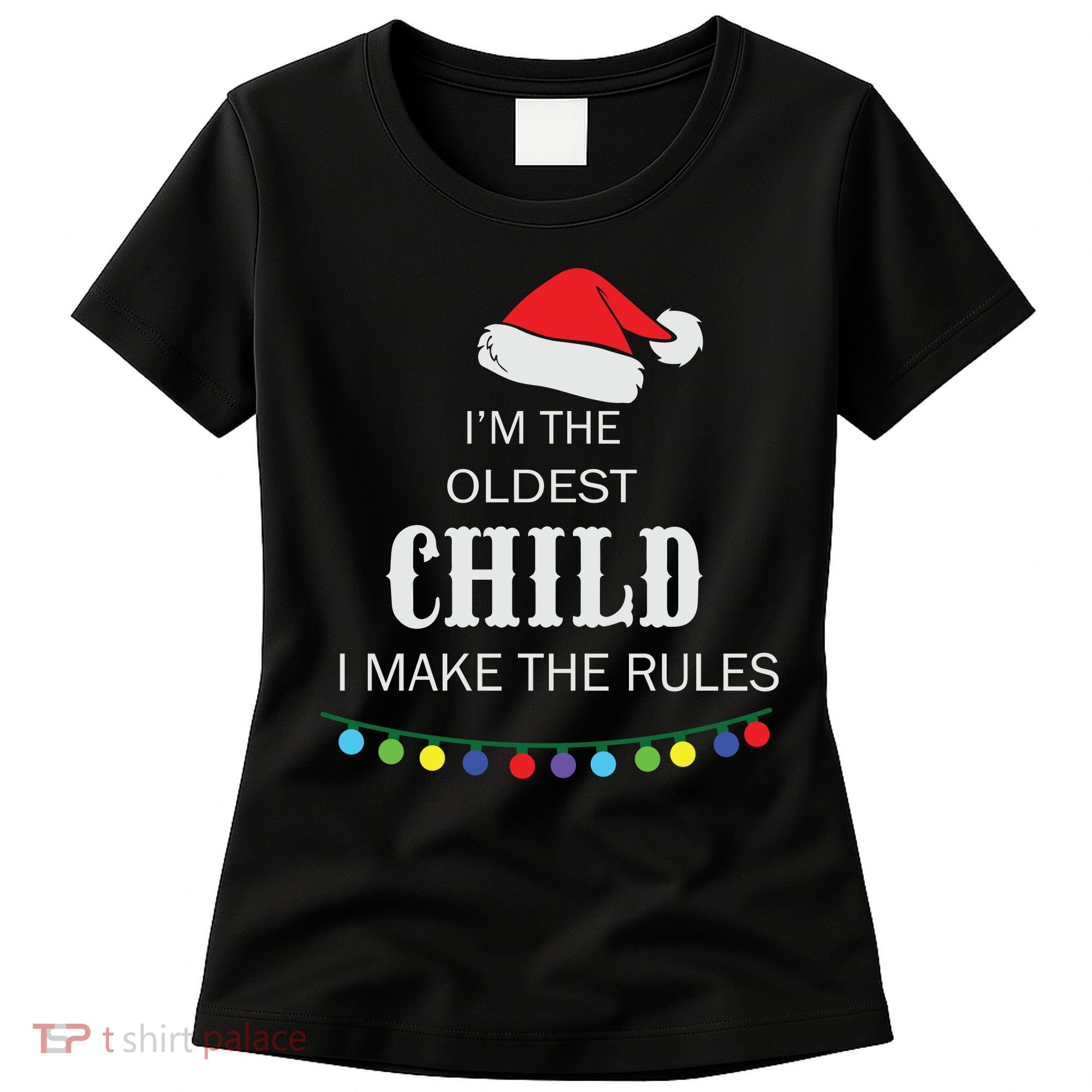Christmas I'm Oldest Child I Make The Rules Christmas Lights Xmas Women's T-Shirt