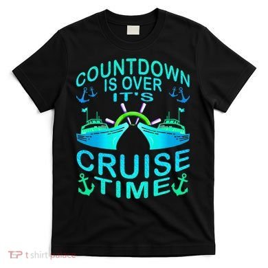 Countdown Is Over It's Cruise Time Cruising Lover T-Shirt