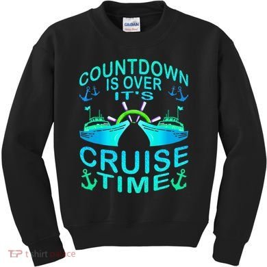 Countdown Is Over It's Cruise Time Cruising Lover Kids Sweatshirt