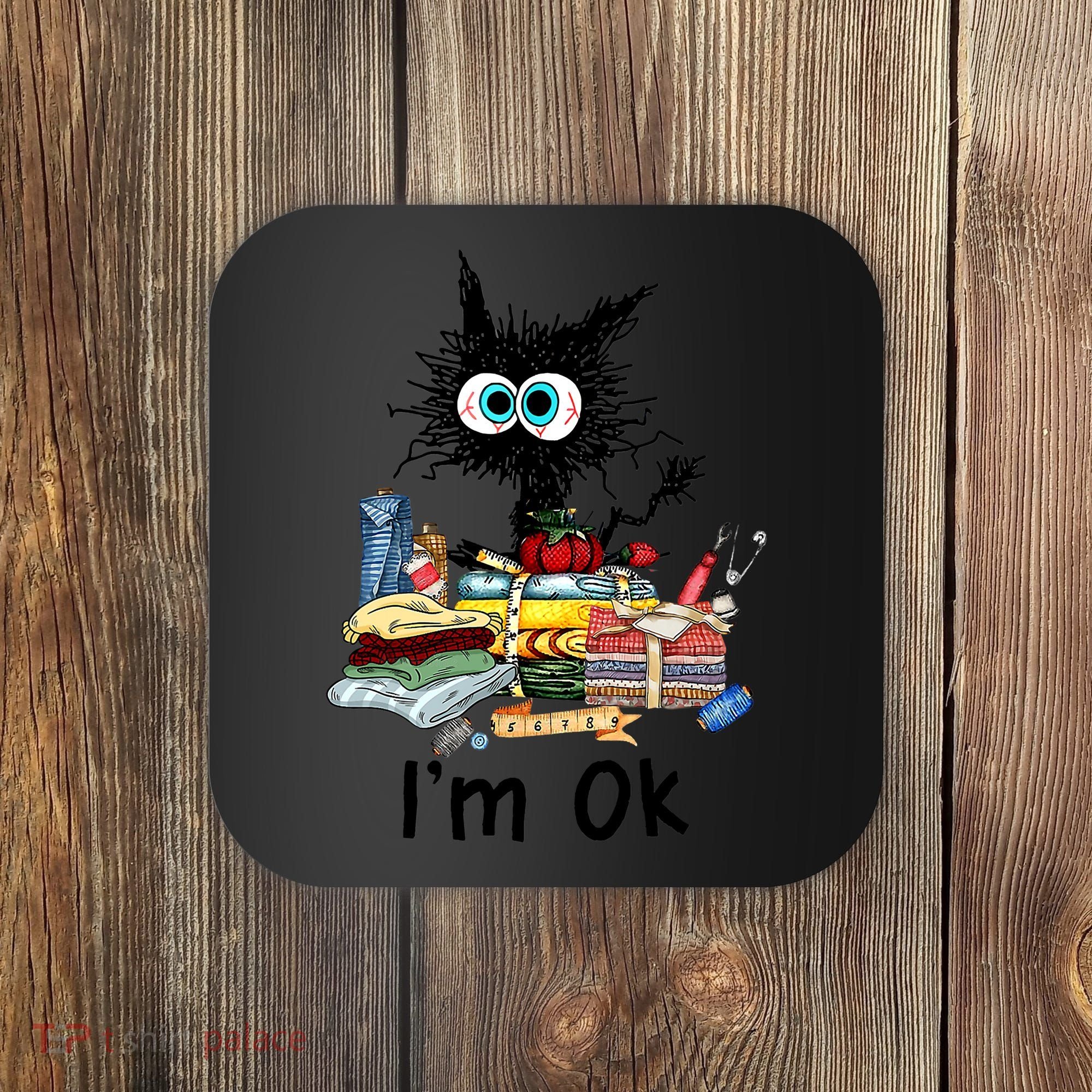 Cats I'm Ok Funny Quilting Love Cats Coaster