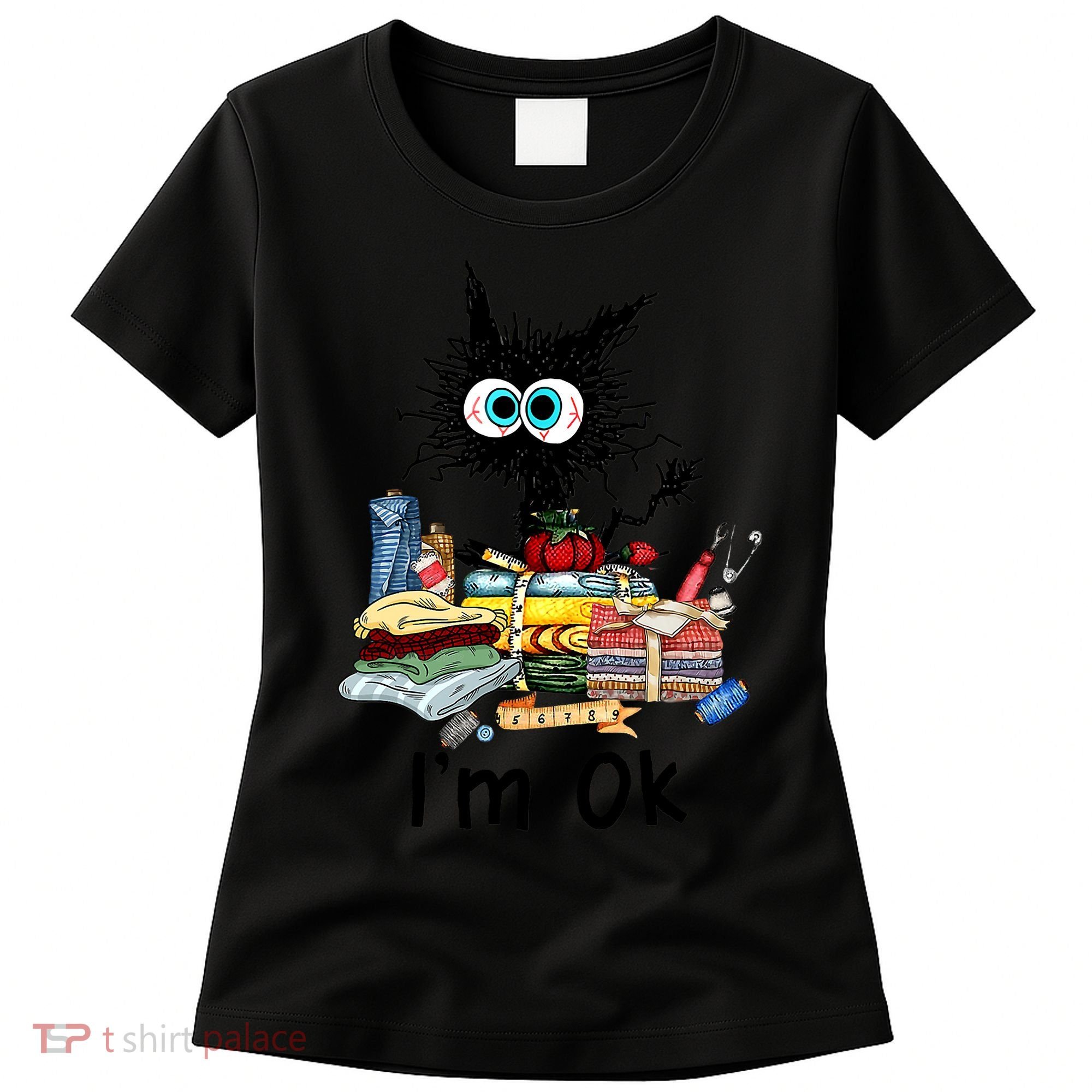Cats I'm Ok Funny Quilting Love Cats Women's T-Shirt