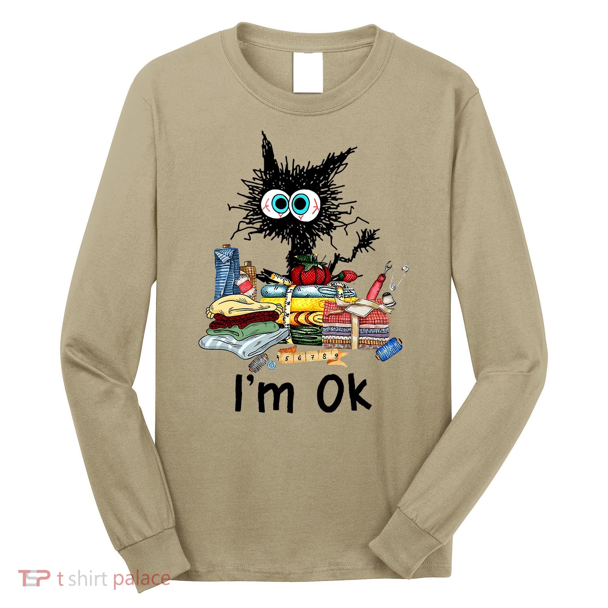 Cats I'm Ok Funny Quilting Love Cats Long Sleeve Shirt