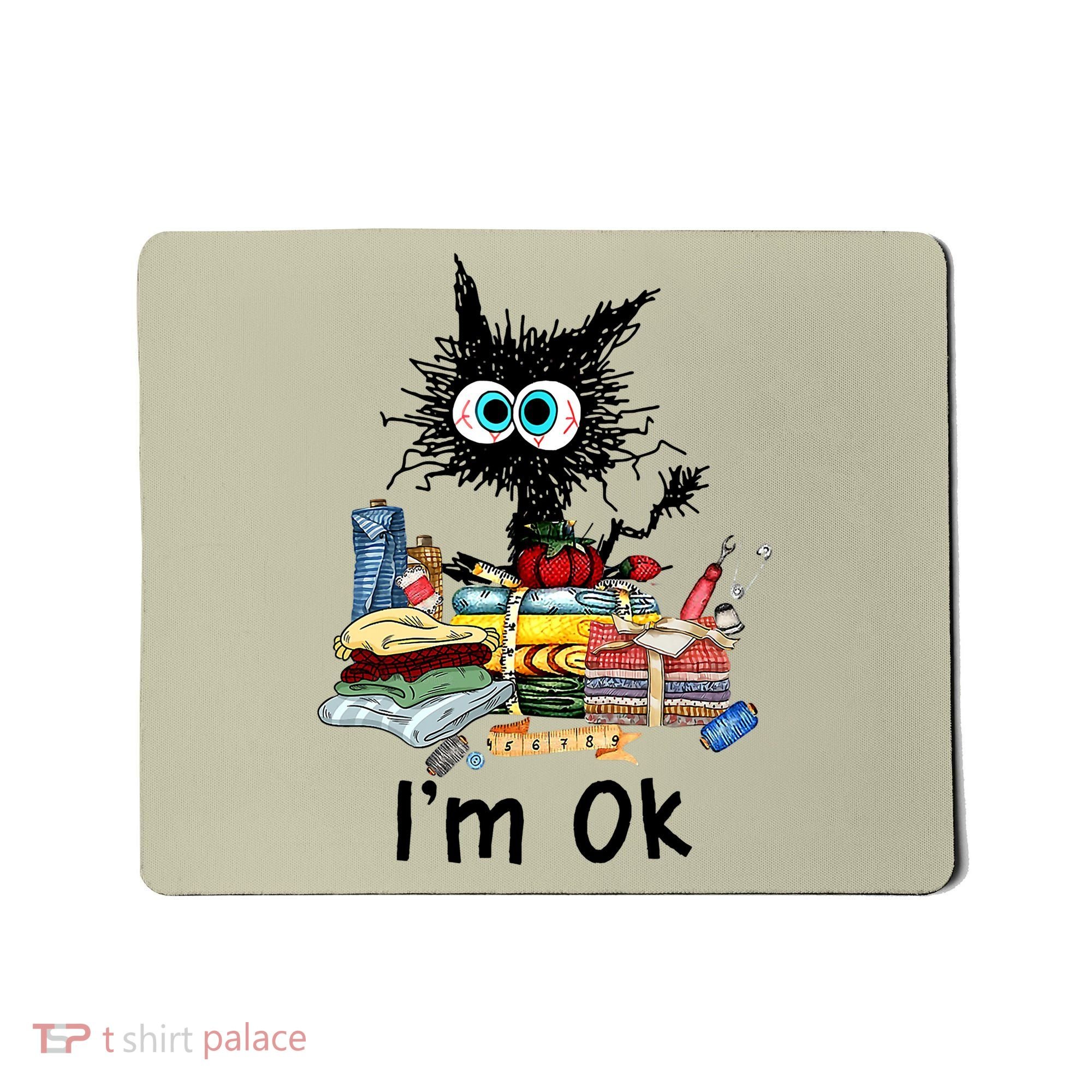 Cats I'm Ok Funny Quilting Love Cats Mousepad