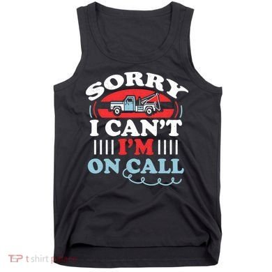 CanT IM On Call Funny Tow Truck Driver Gift Design Tank Top