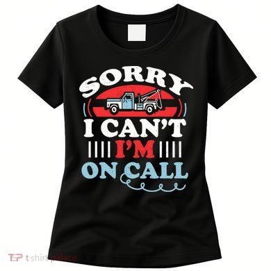 CanT IM On Call Funny Tow Truck Driver Gift Design Women's T-Shirt