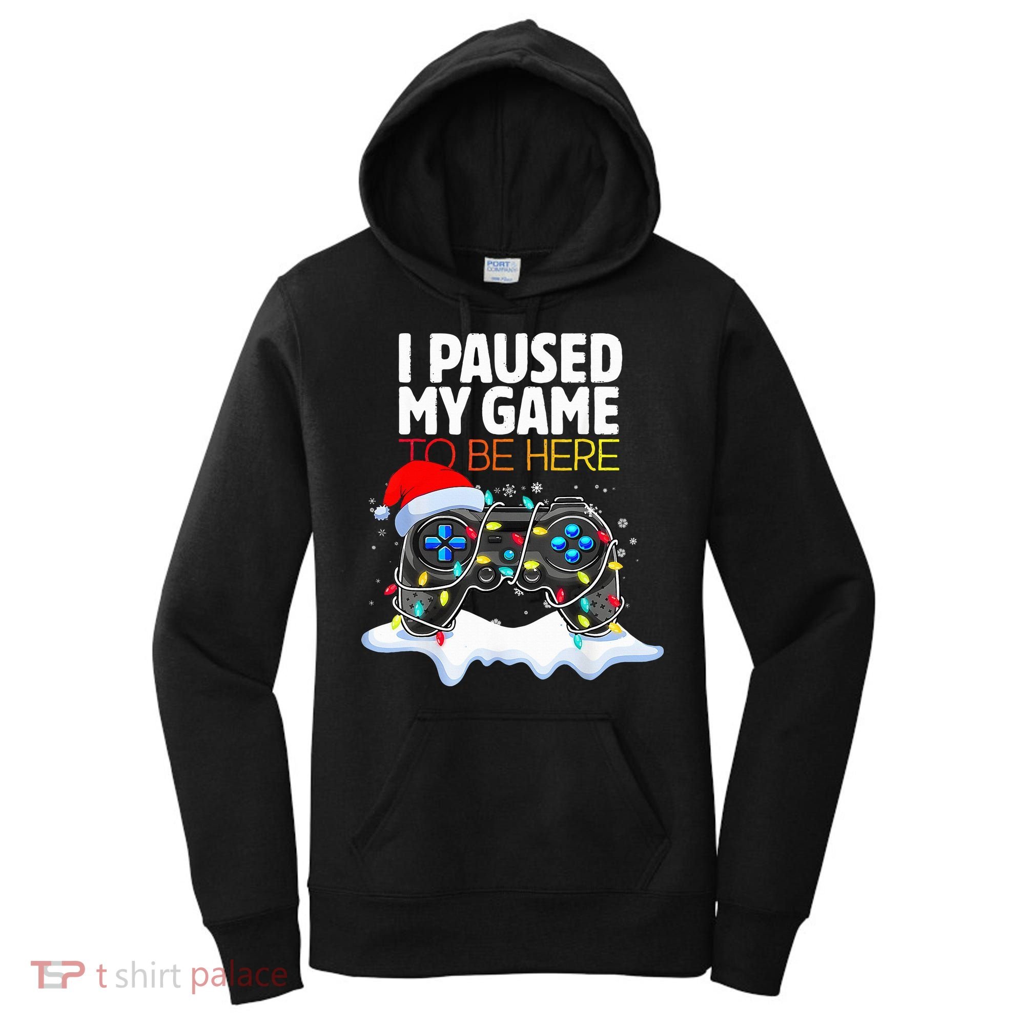 Christmas I Paused My Game To Be Here Funny Gamer  Women's Hoodie