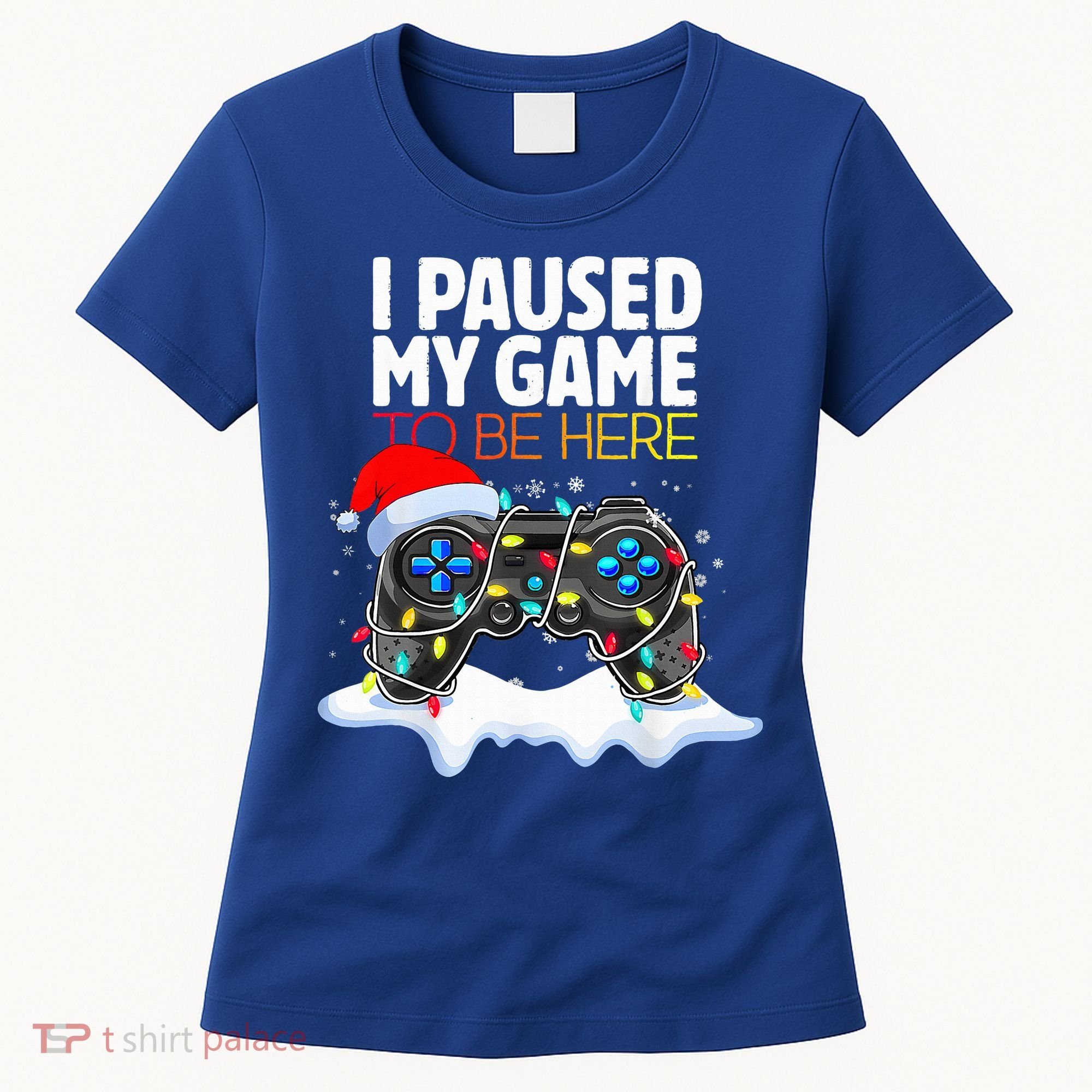 Christmas I Paused My Game To Be Here Funny Gamer  Women's T-Shirt