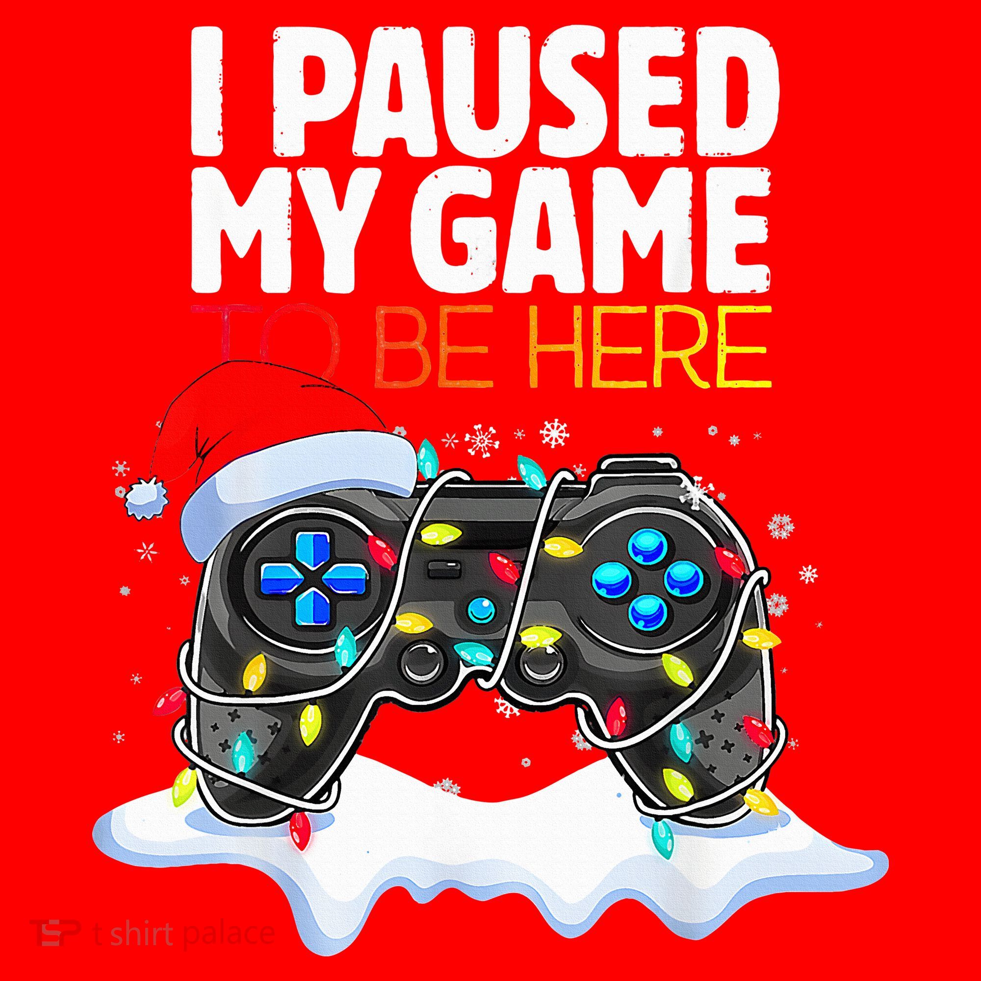 Christmas I Paused My Game To Be Here Funny Gamer  Santa Hat