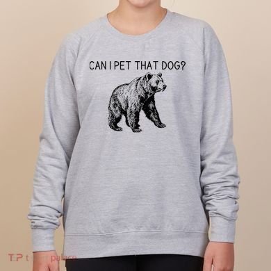 Can I Pet That Dog Funny Bear Women's Sweatshirt