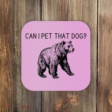 Can I Pet That Dog Funny Bear Coaster